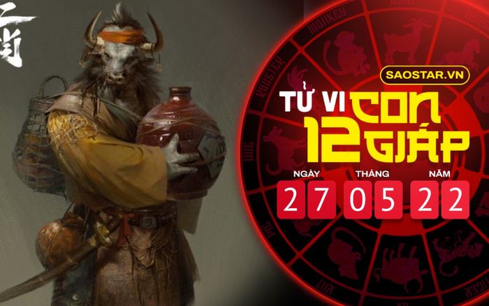 Tử vi hôm nay thứ 6 ngày 27/5/2022 của 12 con giáp: Điềm không may trong chuyện tình cảm của tuổi Sửu