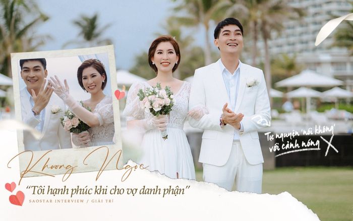 Diễn viên Khương Ngọc: Tôi hạnh phúc khi cho vợ danh phận, tự nguyện 'nói không' với cảnh nóng