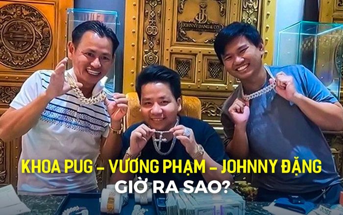 'Bộ ba hoàn hảo' Khoa Pug - Vương Phạm - Johnny Đặng từng gây xôn xao 'cõi mạng' giờ ra sao?