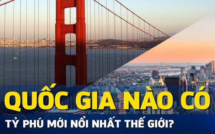 Những quốc gia có nhiều tỷ phú mới nổi nhất thế giới