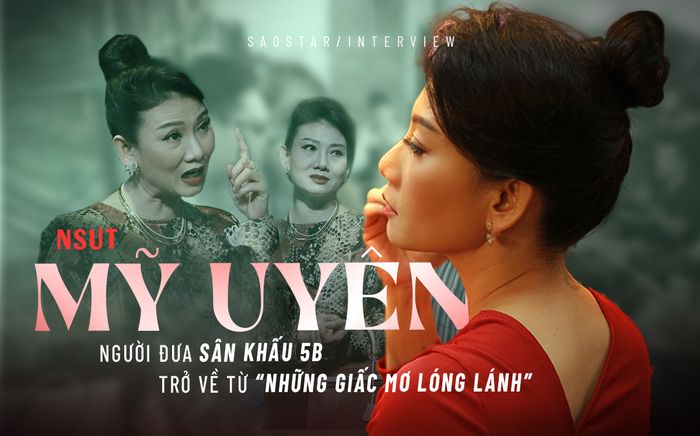NSƯT Mỹ Uyên: Người đưa sân khấu 5B trở về từ 'Những Giấc Mơ Lóng Lánh'