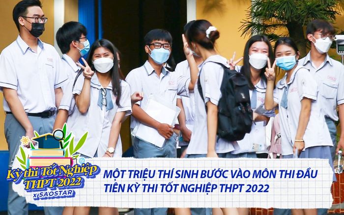 Một triệu thí sinh bước vào môn thi đầu tiên kỳ thi tốt nghiệp THPT 2022