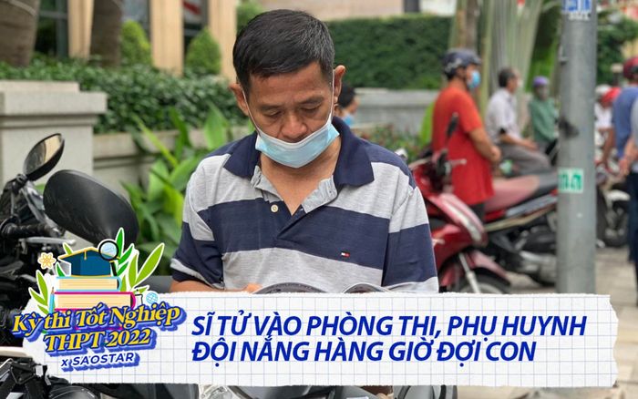 Thi tốt nghiệp THPT 2022: Sĩ tử vào phòng thi, phụ huynh đội nắng hàng giờ đợi con
