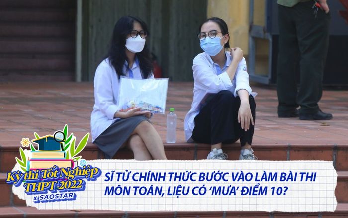 Sĩ tử chính thức bước vào làm bài thi môn Toán, liệu có 'mưa' điểm 10?