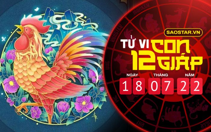 Tử vi hôm nay thứ 2 ngày 18/7/2022 của 12 con giáp: Dậu chán ngán lời thúc giục của gia đình