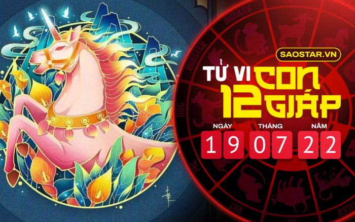 Tử vi hôm nay thứ 3 ngày 19/7/2022 của 12 con giáp: Ngọ làm náo loạn nơi làm việc