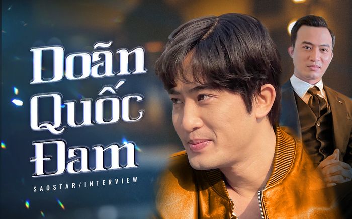 Doãn Quốc Đam x Thương Ngày Nắng Về: 'Ngoài đời tôi không sến súa như Đông Phong'