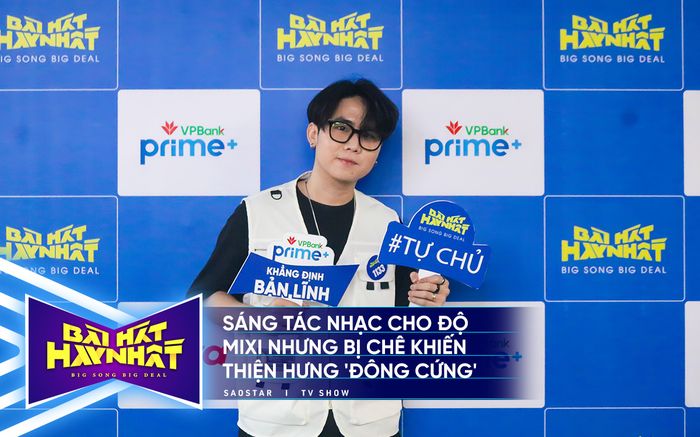 Sáng tác nhạc cho Độ Mixi nhưng bị Dương Khắc Linh chê khiến Thiện Hưng 'đông cứng'