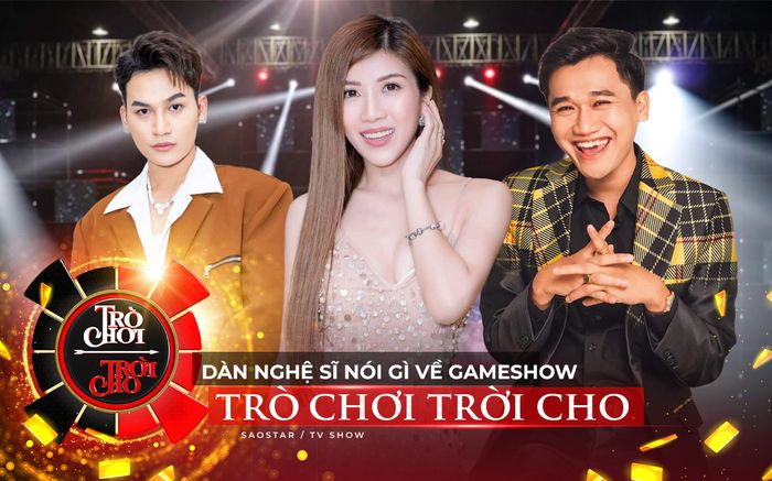 Trước giờ lên sóng, dàn nghệ sĩ dùng 'mỹ từ' gì để nói về gameshow Trò Chơi Trời Cho?