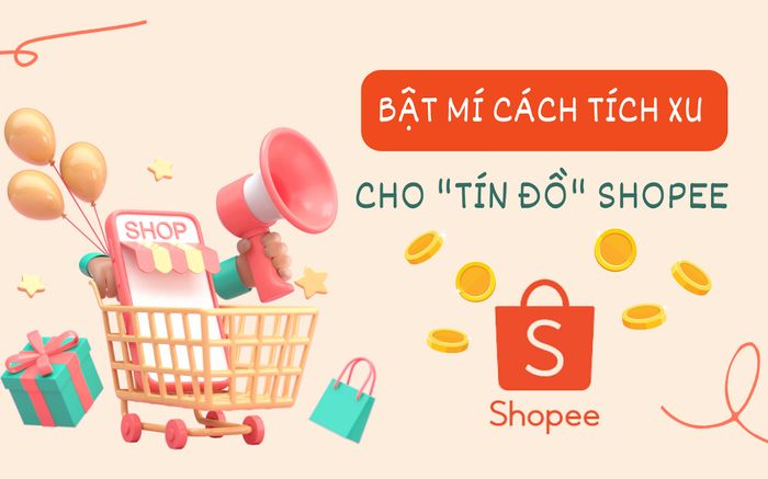 Tích xu Shopee ngay cả khi không mua hàng online? Bí mật không phải tín đồ Shopee nào cũng biết!