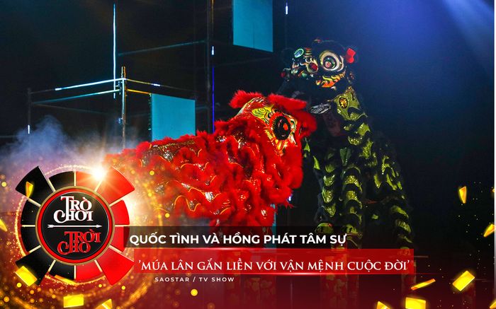 Trò Chơi Trời Cho: Quốc Tình và Hồng Phát tâm sự 'múa lân gắn liền với vận mệnh cuộc đời'