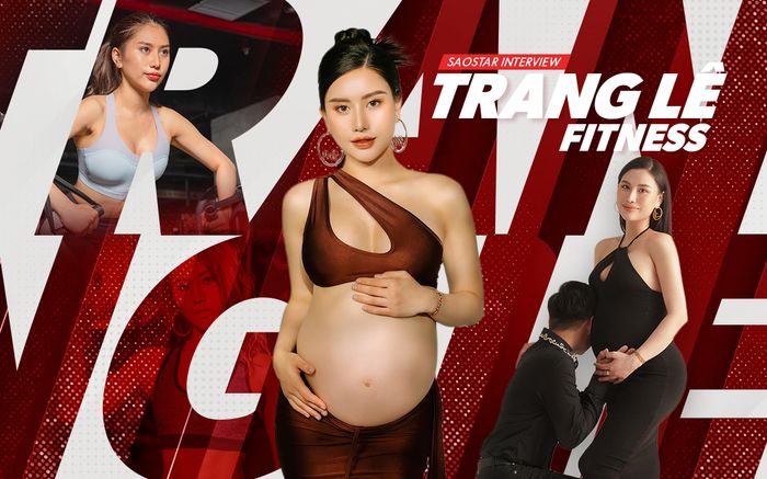 Trang Lê Fitness lần đầu nói thẳng chuyện 'không chồng mà chửa': Chồng tôi rất giỏi và thành đạt
