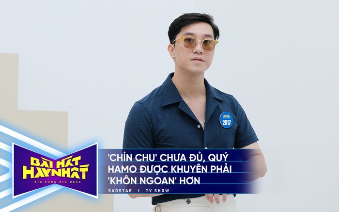 Bài hát hay nhất: 'Chỉn chu' chưa đủ, Quý Hamo được khuyên phải 'khôn ngoan' hơn