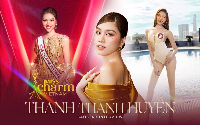 Miss Charm VN - Thanh Thanh Huyền: 'Hoa hậu là ước mơ từ bé, tôi đã sẵn sàng mọi thứ khi 18 tuổi'