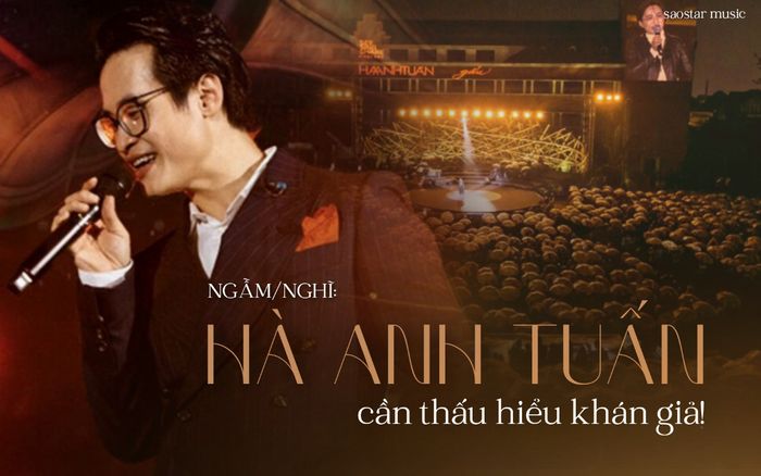 Hà Anh Tuấn cần thấu hiểu khán giả