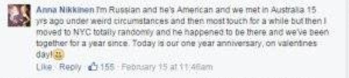 "Tôi là người Nga, anh là người Mỹ, chúng tôi gặp nhau tại Úc 15 năm về trước trong những hoàn cảnh kì cục, bên nhau một thời gian. Nhưng sau đó tôi chuyển tới sống tại New York, và bất ngờ thay anh lại ở đó. Thế là chúng tôi đã bên nhau được 1 năm kể từ ngày đó. Hôm nay là kỉ niệm 1 năm của chúng tôi, cũng chính là vào lễ tình nhân!".
