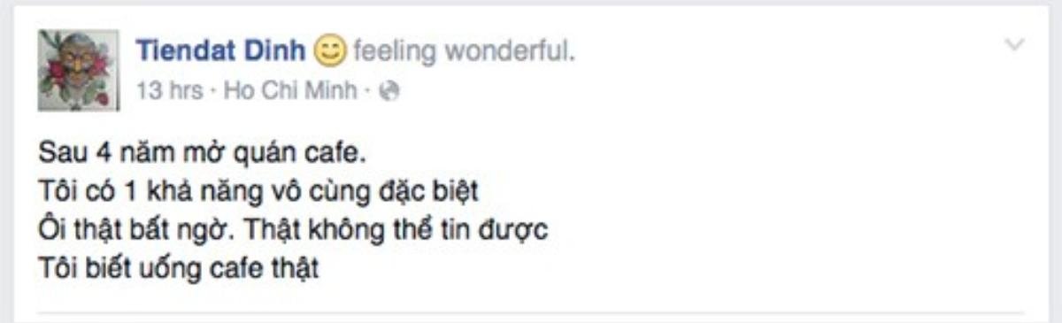 Tiến Đạt cũng mới đăng tải dòng trạng thái lần đầu tiên biết uống cà phê sau 4 năm mở quán.
