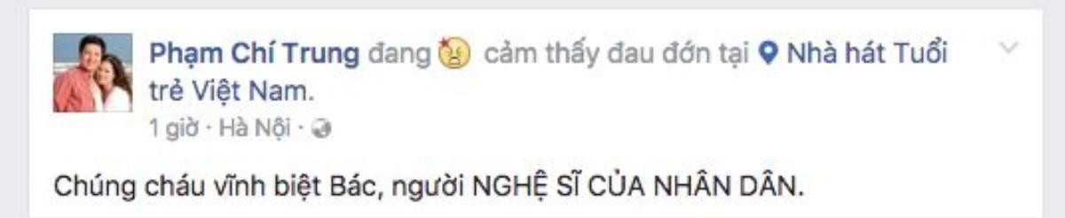 Nghệ sĩ Chí Trung viết: "húng cháu vĩnh biệt Bác, người NGHỆ SĨ CỦA NHÂN DÂN.".