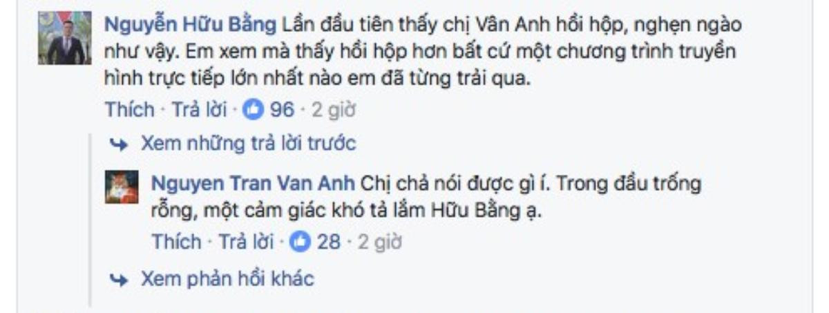 BTV Hữu Bằng cho rằng lần đầu tiên anh thấy đàn chị hồi hộp, nghẹn ngào như vậy. "Chị chả nói được gì í. Trong đầu trống rỗng, một cảm giác khó tả lắm Hữu Bằng ạ" - BTV Vân Anh trả lời bình luận của Hữu Bằng.