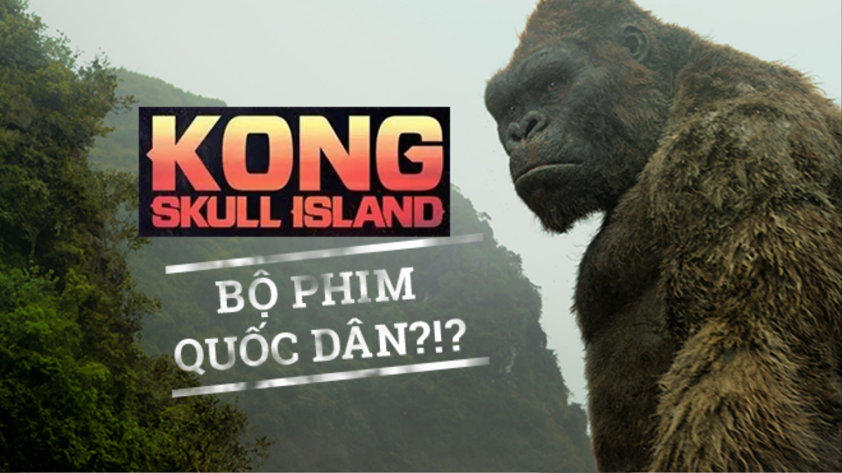 Kong: Skull Island - Bộ phim quốc dân của năm 2017? Ảnh 1