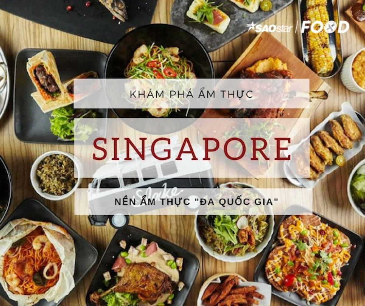 Ẩm thực toàn thư: Sự 'toàn cầu hoá' của nền ẩm thực Singapore Ảnh 1