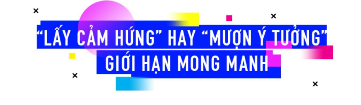 Sau cùng, Sáng Tạo phải được 'nuôi dưỡng' bằng cái tâm của người làm nghề Ảnh 9