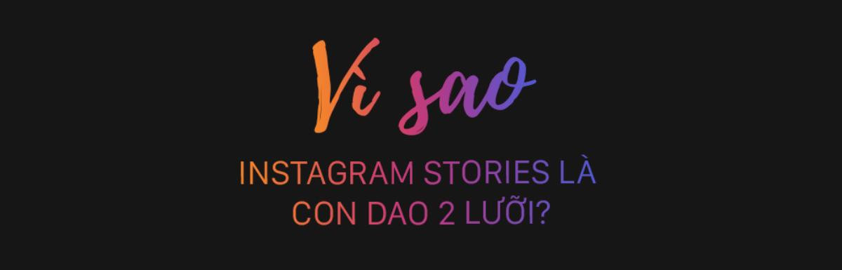 Instagram Stories - con dao 2 lưỡi: tưởng an toàn nhưng lại là vùng nguy hiểm Ảnh 7