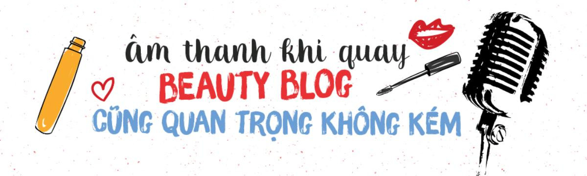 Để Vlog debut thật long lanh, các beauty-blogger-wanna-be hãy lưu ý những điều này! Ảnh 5