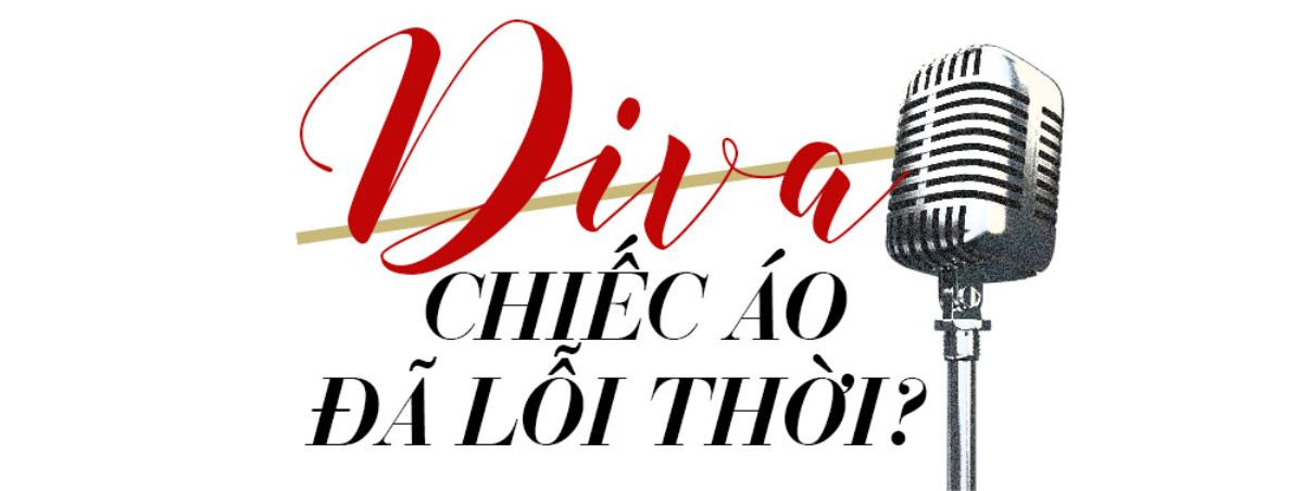 Diva - 'Chiếc áo' đã lỗi thời, nói chi mà nói mãi! Ảnh 1