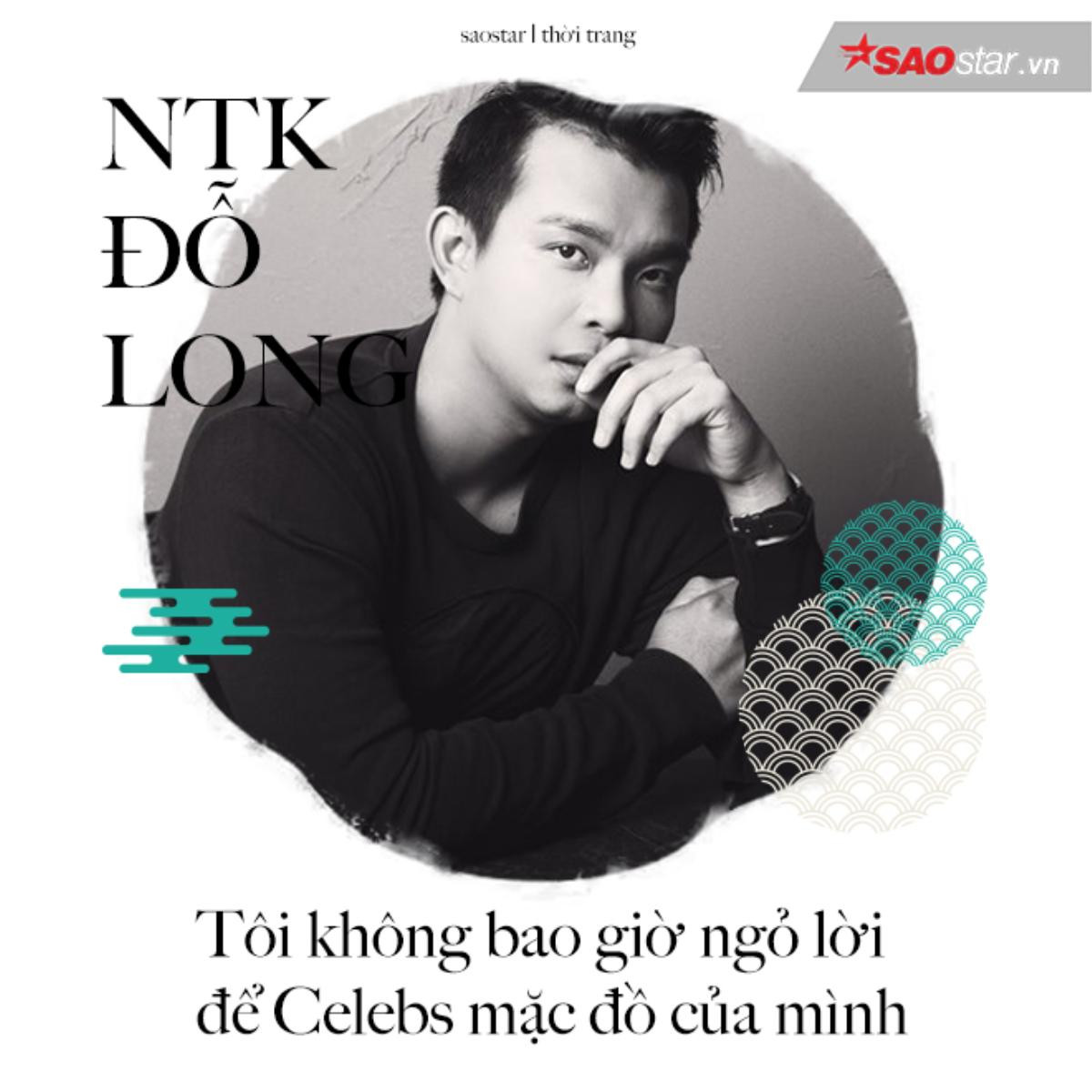 NTK Đỗ Long: 'Tôi chưa bao giờ trả chi phí để celeb hạng A mặc đồ của mình' Ảnh 5