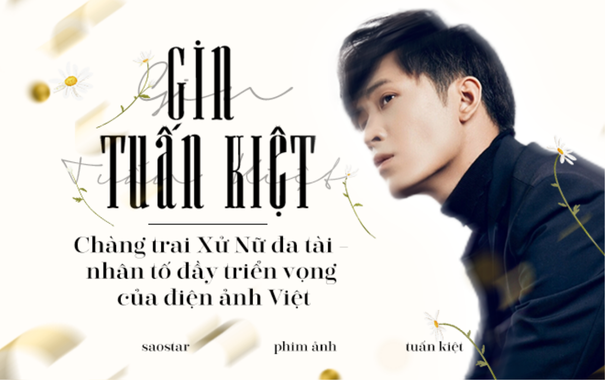 Gin Tuấn Kiệt: Chàng trai Xử Nữ đa tài - nhân tố đầy triển vọng của điện ảnh Việt Ảnh 1