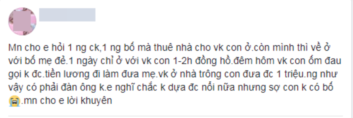 Trớ trêu cảnh chồng ở cùng bố mẹ nhưng thuê nhà cho vợ con ở riêng, mỗi tháng chỉ đưa 1 triệu đồng Ảnh 1