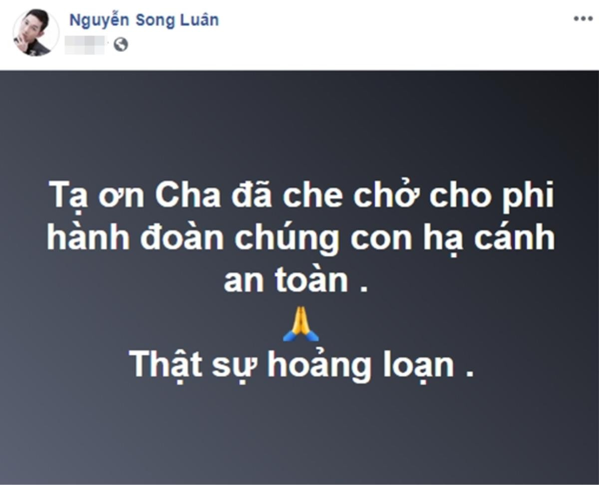 Song Luân mô tả chuyến bay 'kinh hoàng' khiến mình suýt gặp nạn khiến cư dân mạng 'lạnh gáy' Ảnh 1