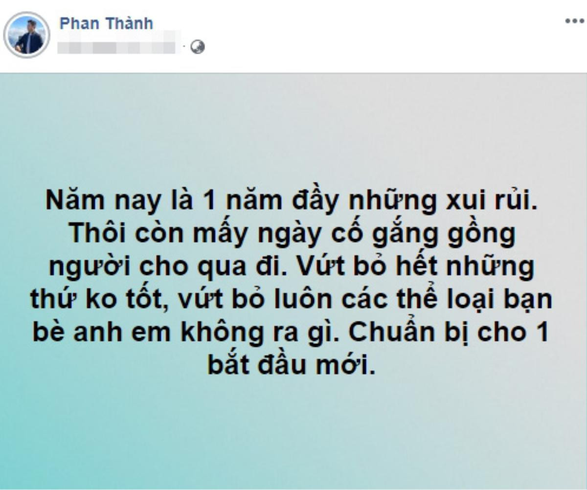 Tổng kết 2019, thiếu gia Phan Thành gây xôn xao khi chia sẻ 'một năm đầy xui rủi và cố gắng gồng người cho qua' Ảnh 1