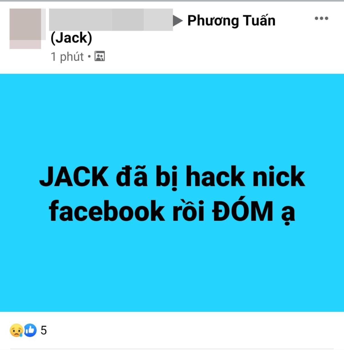 Tái xuất chưa tròn 1 ngày, tài khoản Facebook của Jack tự dưng 'bốc hơi' khó hiểu Ảnh 2