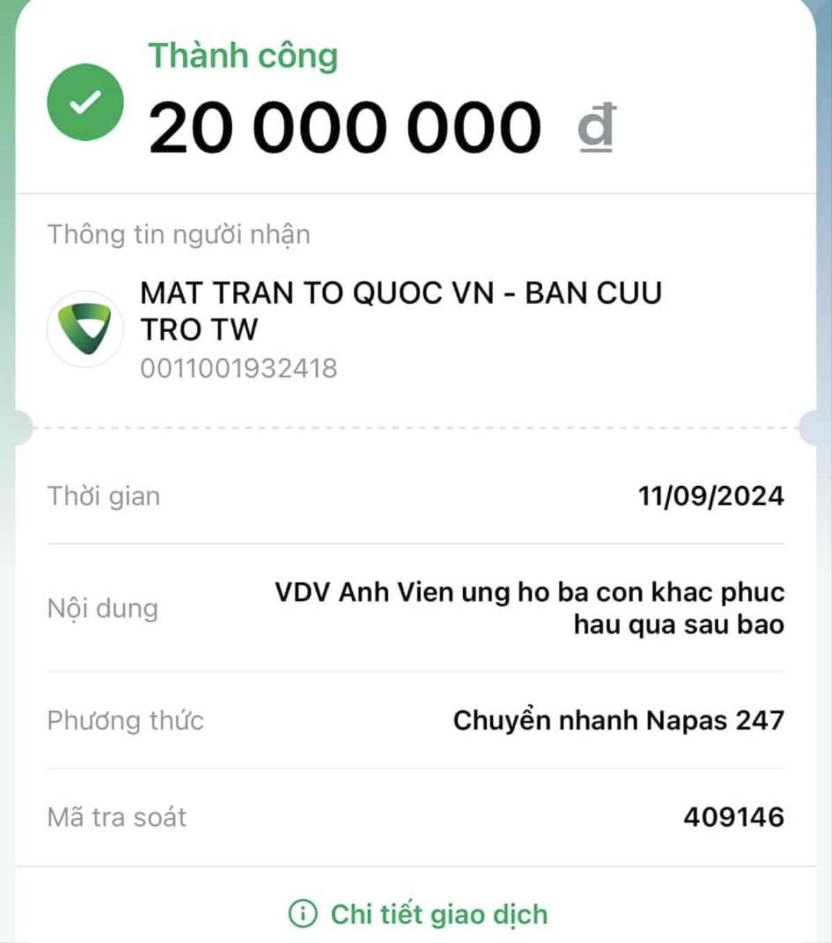 Có thể là hình ảnh về ‎văn bản cho biết '‎Thành công 20000000 20 000 000 ق Thông tin người nhận MAT TRAN To QUOC TROTW TRO TW 0011001932418 BAN CUU Thời gian Nội dung 11/09/2024 VDV Anh Vien ung ho ba con khac phuc hau qua sau bao Phương thức Mã tra soát Chuyền nhanh Napas 247 409146 Chi tiết giao dịch‎'‎