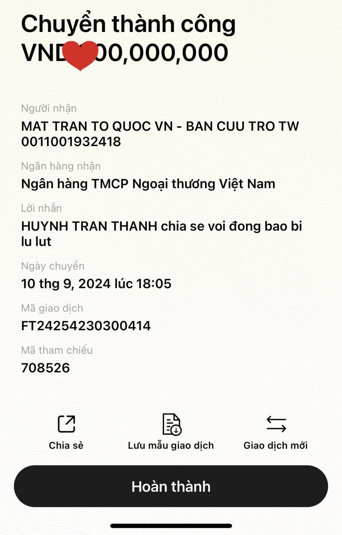 Có thể là hình ảnh về văn bản cho biết 'Chuyển thành công VND 00,000,000 Người nhận MAT TRAN to QUOC VN- BAN CUU TRO TW 0011001932418 Ngân hàng nhận Ngân hàng TMCP Ngoại thương Việt Nam Lời nhắn HUYNH TRAN THANH chia se voi đong bao bi lu lut Ngày chuyển 10 thg 9, 2024 lúc 18:05 Mã giao dịch FT24254230300414 Mã tham chiếu 708526 Chia sẻ 貼 Lưu mẫu giao dịch Giao dịch mới Hoàn thành'