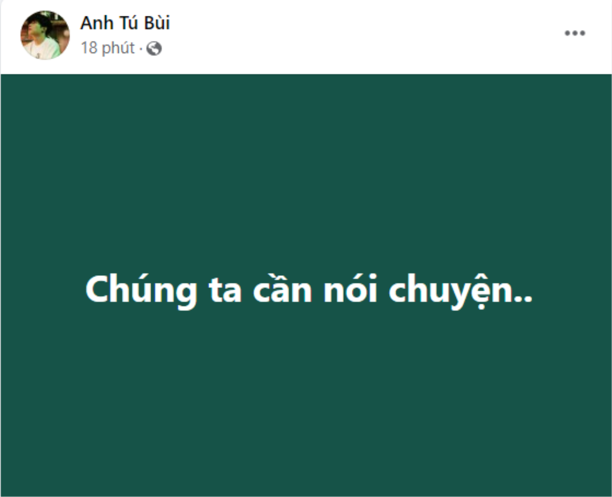 Anh Tú bất ngờ đăng đàn drama: 'Chúng ta cần nói chuyện': Sao căng thế này? Ảnh 3