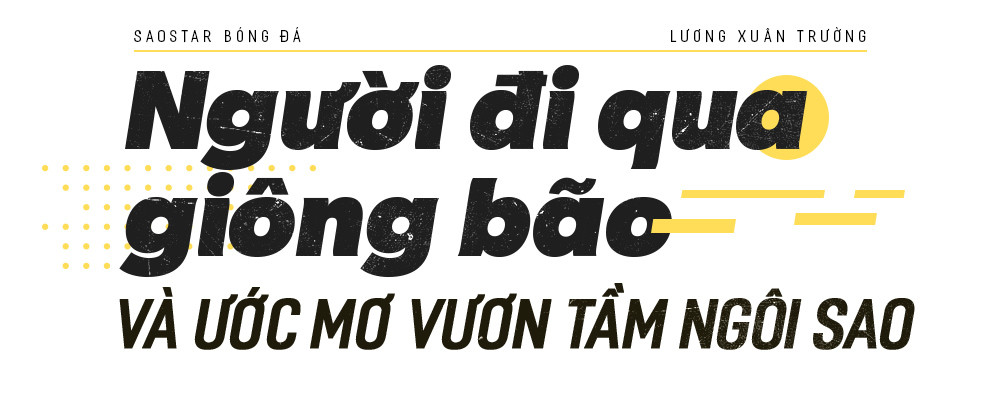 Lương Xuân Trường - Đứa trẻ đi qua giông bão và ước mơ vươn tầm ngôi sao