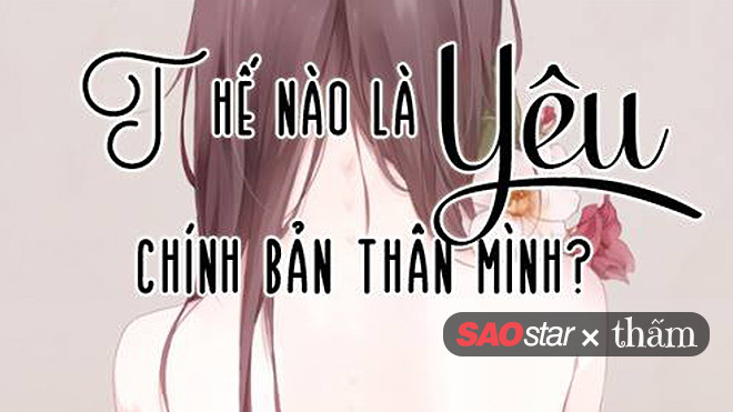 Thế nào mới là biết cách yêu chính bản thân mình? Ảnh 2