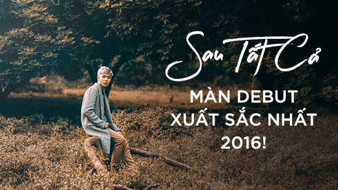 Infographic: ‘Sau tất cả’ - Màn debut xuất sắc nhất năm 2016 Ảnh 2
