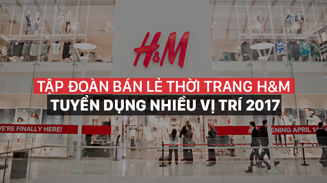 H&M về Việt Nam: 24/2 nhận hồ sơ tuyển dụng, store đầu tiên sẽ mở vào giữa 2017? Ảnh 2