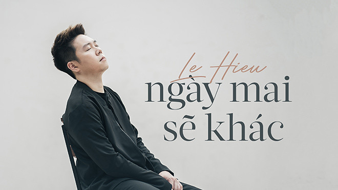 Hậu chia tay bạn gái, Lê Hiếu đã tìm thấy chính mình trong 'Ngày mai sẽ khác' Ảnh 2