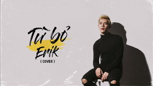 Bản cover Từ bỏ của Erik cực hay đang gây bão cộng đồng mạng Ảnh 2