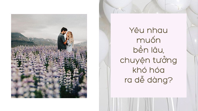 Yêu nhau muốn bền lâu, chuyện tưởng khó hóa ra lại dễ? Ảnh 2