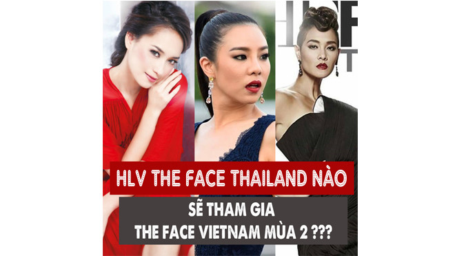 HLV the face Thái nào sẽ tham gia The Face Việt Nam Ảnh 2