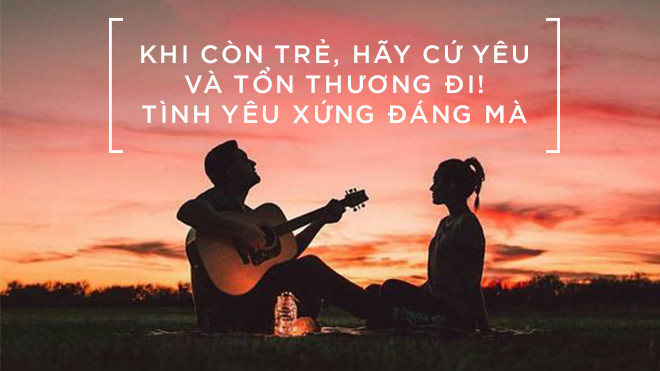 Khi còn trẻ, hãy cứ yêu và tổn thương đi! Ảnh 2