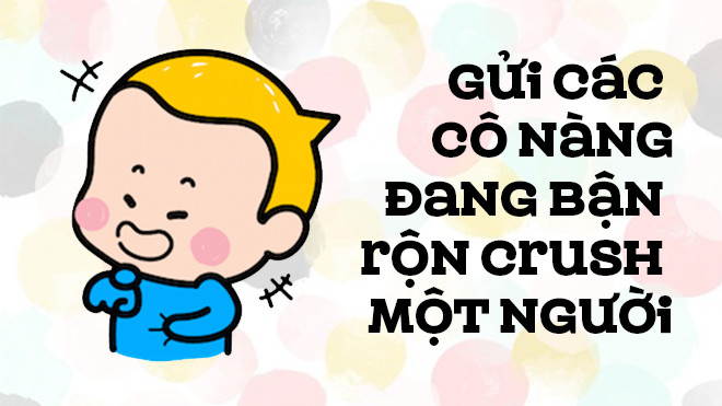 Gửi các cô nàng đang 'crush' ai đó mãi không chịu từ bỏ Ảnh 2