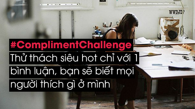#ComplimentChallenge: Thử thách siêu hot chỉ với 1 bình luận, bạn sẽ biết mọi người thích gì ở mình Ảnh 2