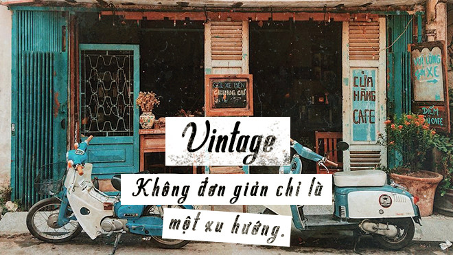 Không chỉ dừng lại ở xu hướng thời trang, Vintage còn là phong cách sống đầy độc đáo! Ảnh 2